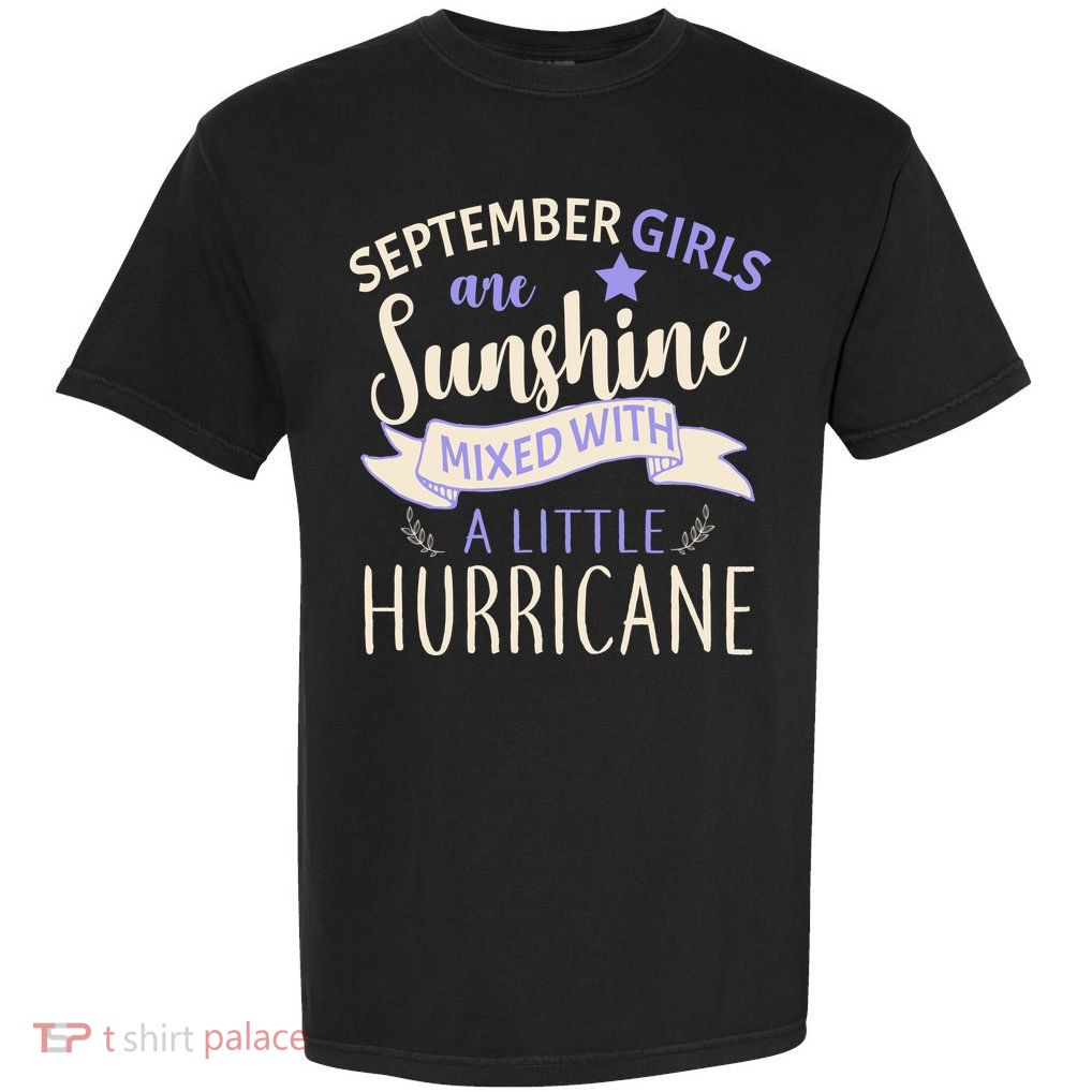 September Girls Are Sunshine Mixed With Hurricane Garment-Dyed Heavyweight T-Shirt