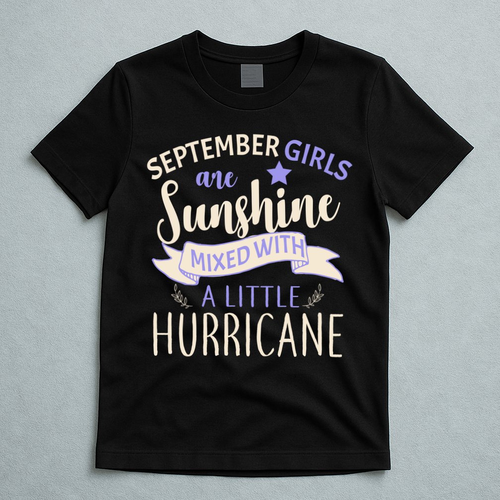 September Girls Are Sunshine Mixed With Hurricane T-Shirt