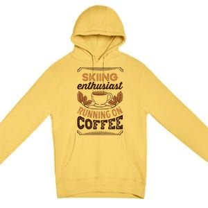 Skiing Enthusiast Running On Coffee Caffeine Lover Cool Gift Premium Pullover Hoodie