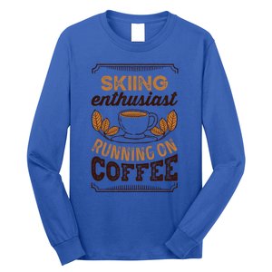 Skiing Enthusiast Running On Coffee Caffeine Lover Cool Gift Long Sleeve Shirt