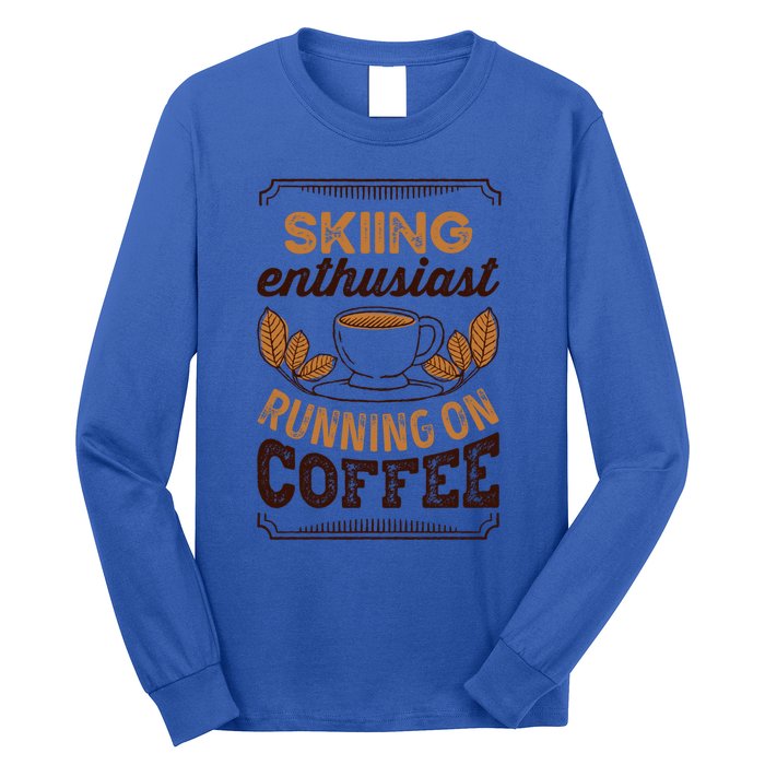 Skiing Enthusiast Running On Coffee Caffeine Lover Cool Gift Long Sleeve Shirt