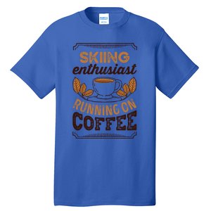 Skiing Enthusiast Running On Coffee Caffeine Lover Cool Gift Tall T-Shirt