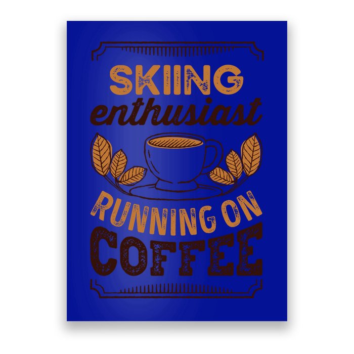 Skiing Enthusiast Running On Coffee Caffeine Lover Cool Gift Poster