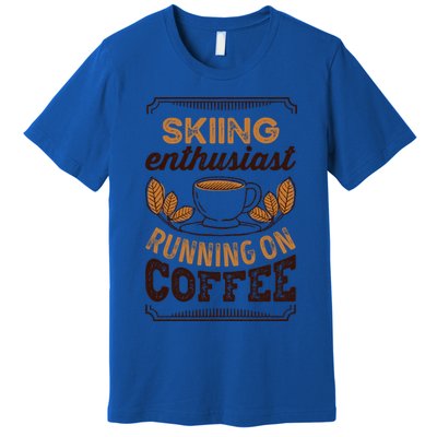 Skiing Enthusiast Running On Coffee Caffeine Lover Cool Gift Premium T-Shirt