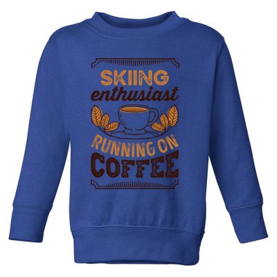 Skiing Enthusiast Running On Coffee Caffeine Lover Cool Gift Toddler Sweatshirt