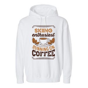 Skiing Enthusiast Running On Coffee Caffeine Lover Cool Gift Garment-Dyed Fleece Hoodie