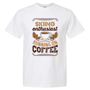 Skiing Enthusiast Running On Coffee Caffeine Lover Cool Gift Garment-Dyed Heavyweight T-Shirt