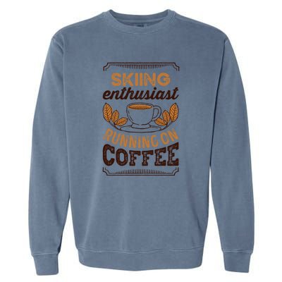 Skiing Enthusiast Running On Coffee Gift For Skier Garment-Dyed Sweatshirt