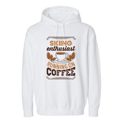 Skiing Enthusiast Running On Coffee Gift For Skier Garment-Dyed Fleece Hoodie