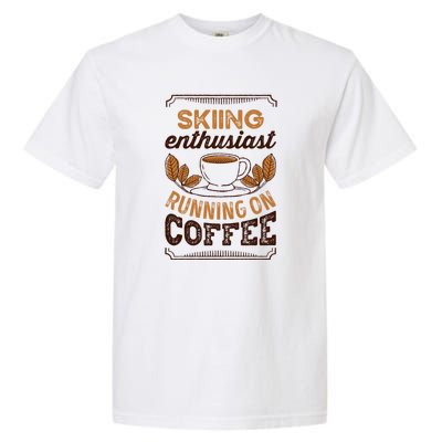 Skiing Enthusiast Running On Coffee Gift For Skier Garment-Dyed Heavyweight T-Shirt