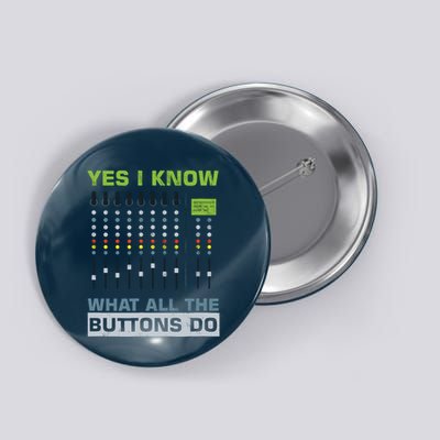 Sound Engineer Sound Guy Yes I Know What All Buttons Do Button