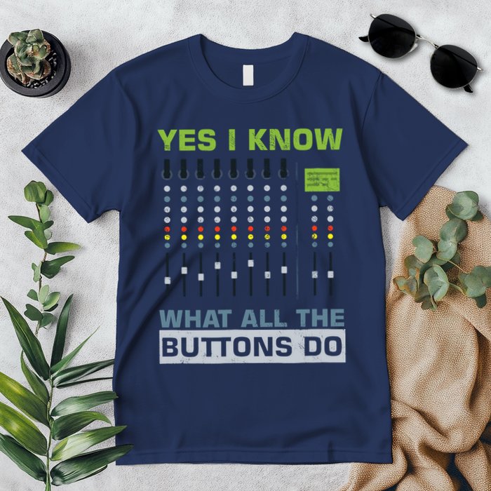 Sound Engineer Sound Guy Yes I Know What All Buttons Do Premium T-Shirt
