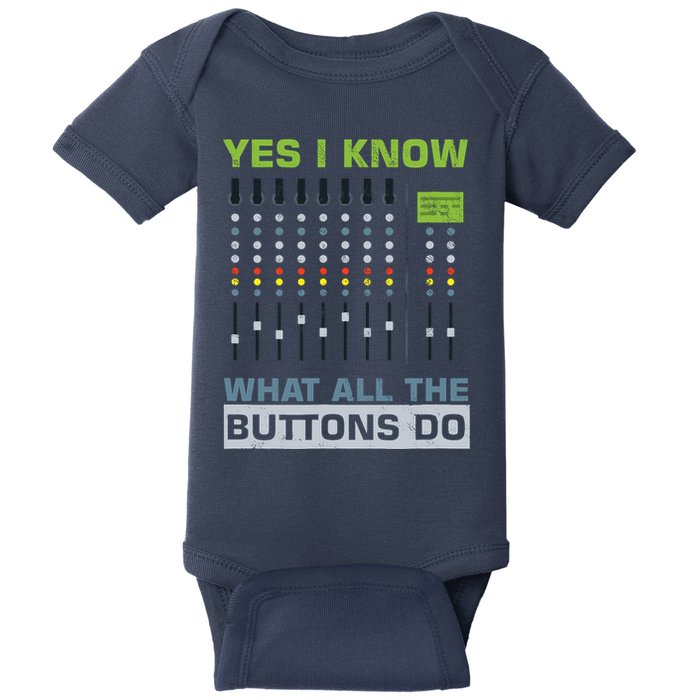 Sound Engineer Sound Guy Yes I Know What All Buttons Do Baby Bodysuit