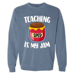 Special Education Sped Teacher Cool Gift Teaching Is My Jam Gift Garment-Dyed Sweatshirt