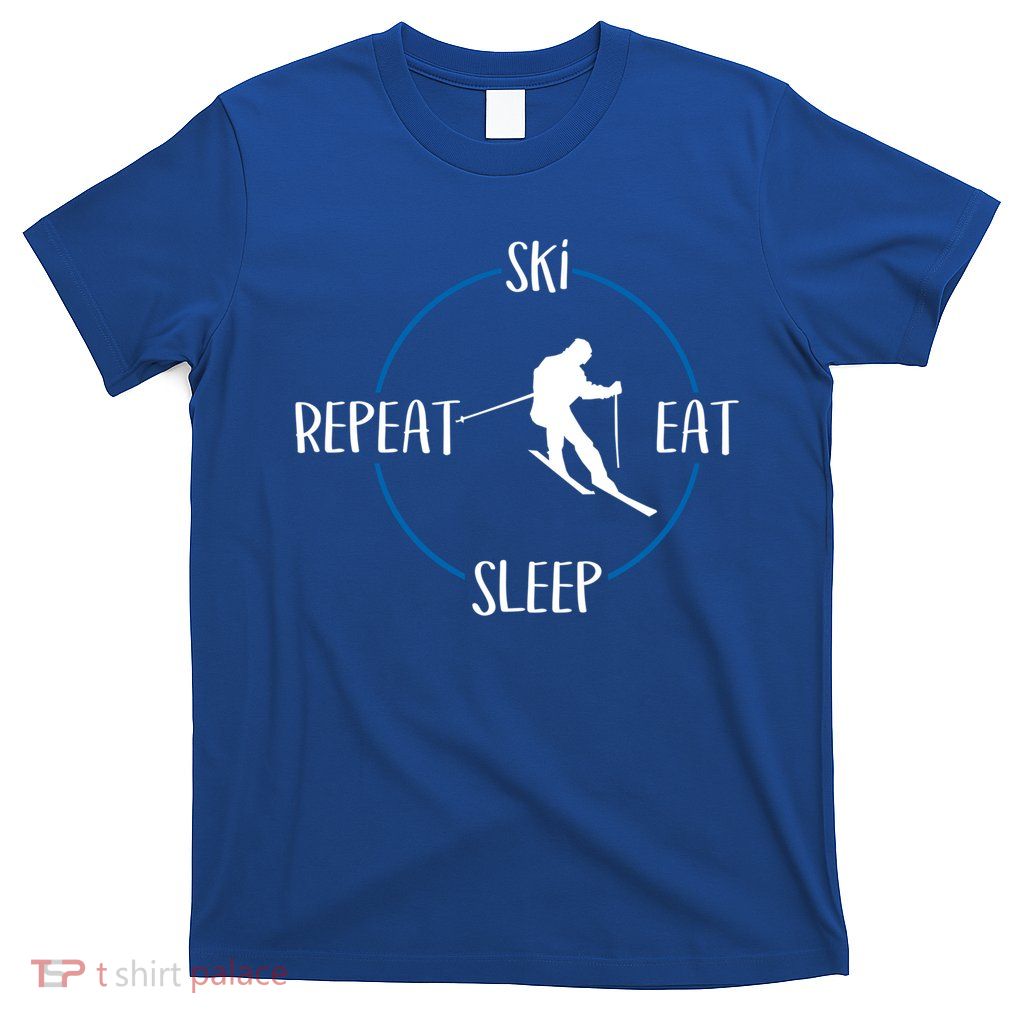 Ski Eat Sleep Repeat Gift For Skiers And Downhill Skiers Great Gift T-Shirt
