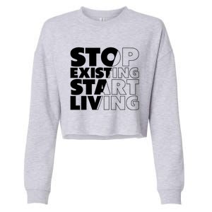 Stop Existing Start Living Cute Gift Cropped Pullover Crew