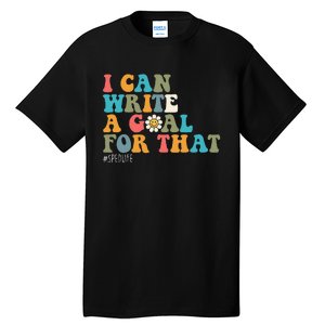 Special Education Sped Teacher I Can Write A Goal For That Tall T-Shirt