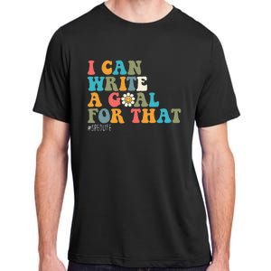 Special Education Sped Teacher I Can Write A Goal For That Adult ChromaSoft Performance T-Shirt