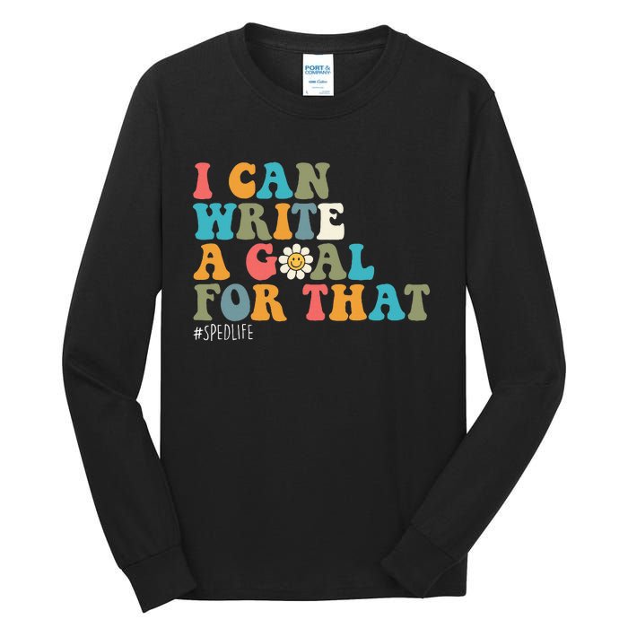 Special Education Sped Teacher I Can Write A Goal For That Tall Long Sleeve T-Shirt