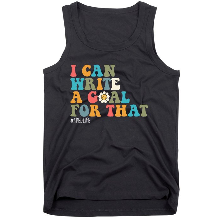 Special Education Sped Teacher I Can Write A Goal For That Tank Top