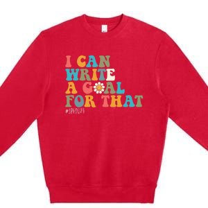 Special Education Sped Teacher I Can Write A Goal For That Premium Crewneck Sweatshirt