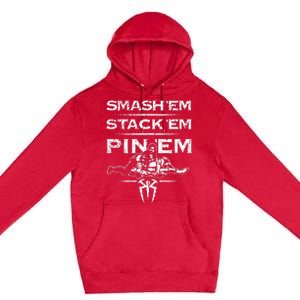 Smash Em Stack Em Pin Em Premium Pullover Hoodie