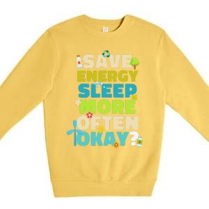 Save Energy Sleep More Often Okay Environmentalist Premium Crewneck Sweatshirt