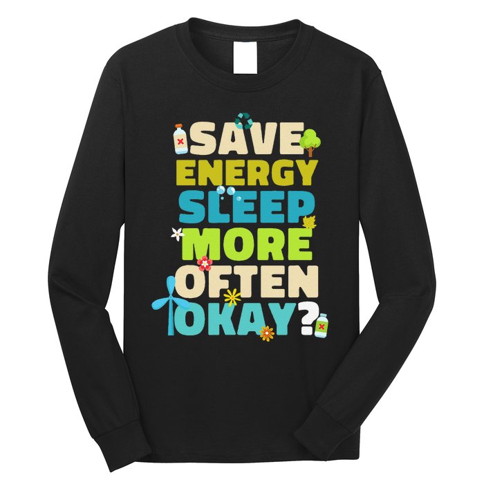 Save Energy Sleep More Often Okay Environmentalist Long Sleeve Shirt