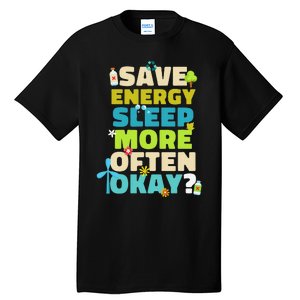 Save Energy Sleep More Often Okay Environmentalist Tall T-Shirt