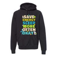 Save Energy Sleep More Often Okay Environmentalist Premium Hoodie