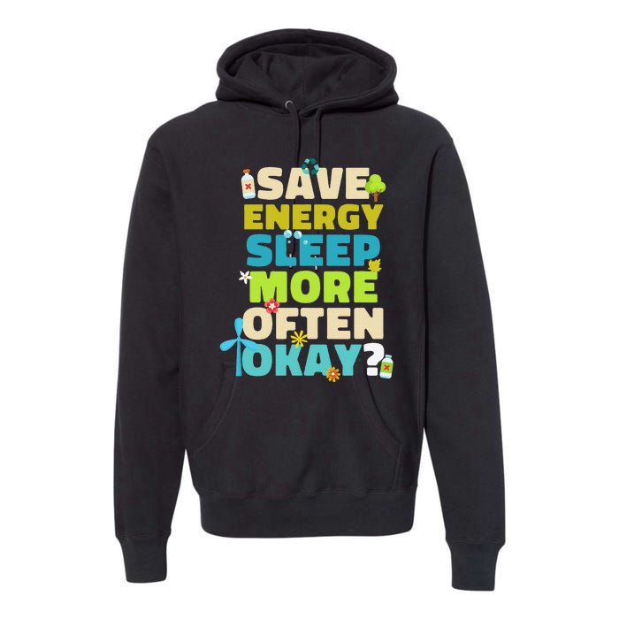 Save Energy Sleep More Often Okay Environmentalist Premium Hoodie