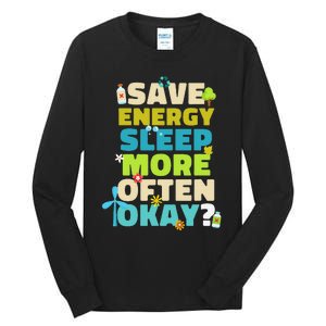 Save Energy Sleep More Often Okay Environmentalist Tall Long Sleeve T-Shirt