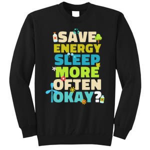 Save Energy Sleep More Often Okay Environmentalist Tall Sweatshirt