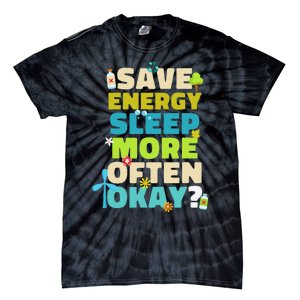 Save Energy Sleep More Often Okay Environmentalist Tie-Dye T-Shirt