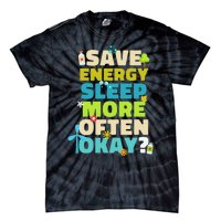 Save Energy Sleep More Often Okay Environmentalist Tie-Dye T-Shirt