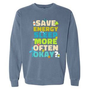 Save Energy Sleep More Often Okay Environmentalist Garment-Dyed Sweatshirt