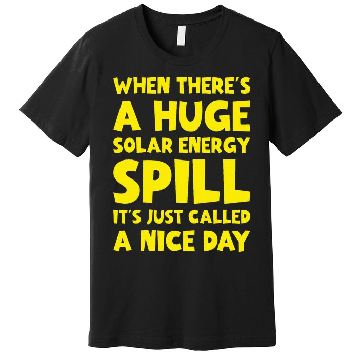 Solar Energy Spill Funny Solar Power Renewable Energy Premium T-Shirt