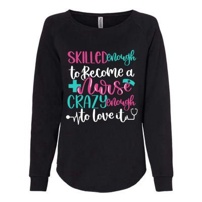 Skilled Enough To Be A Nurse Crazy Enough To Love It Great Gift Womens California Wash Sweatshirt