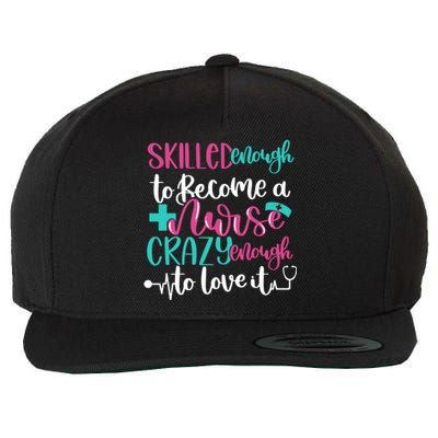 Skilled Enough To Be A Nurse Crazy Enough To Love It Great Gift Wool Snapback Cap