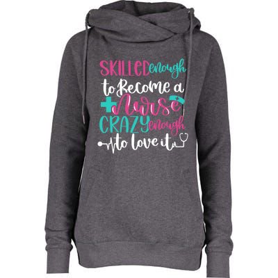 Skilled Enough To Be A Nurse Crazy Enough To Love It Great Gift Womens Funnel Neck Pullover Hood