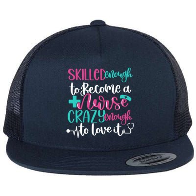 Skilled Enough To Be A Nurse Crazy Enough To Love It Great Gift Flat Bill Trucker Hat