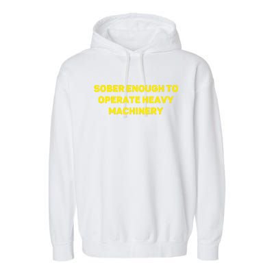 Sober Enough To Operate Heavy Machinery Funny College Party Drinking Garment-Dyed Fleece Hoodie