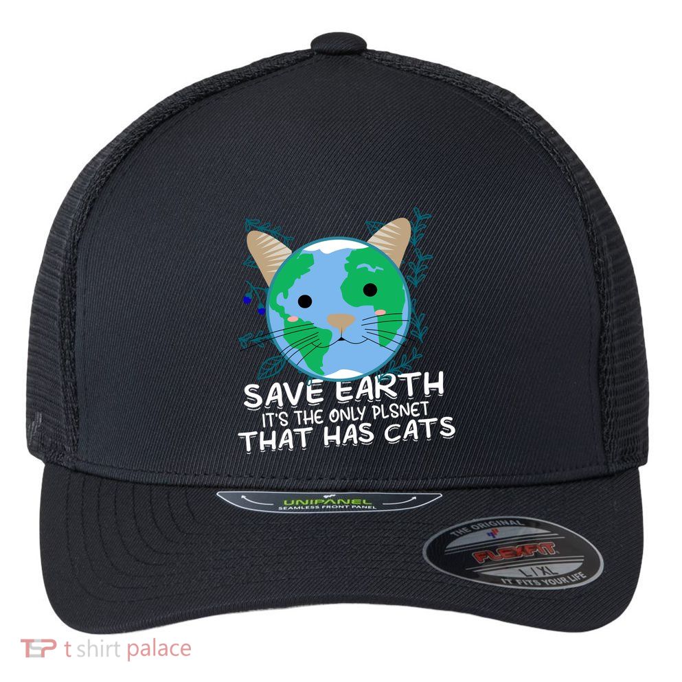 Save Earth The Only Planet With Cats Flexfit Unipanel Trucker Cap