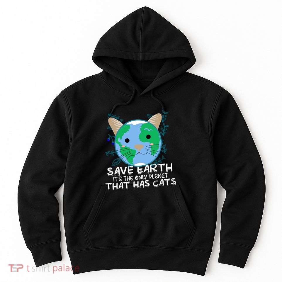 Save Earth The Only Planet With Cats Hoodie