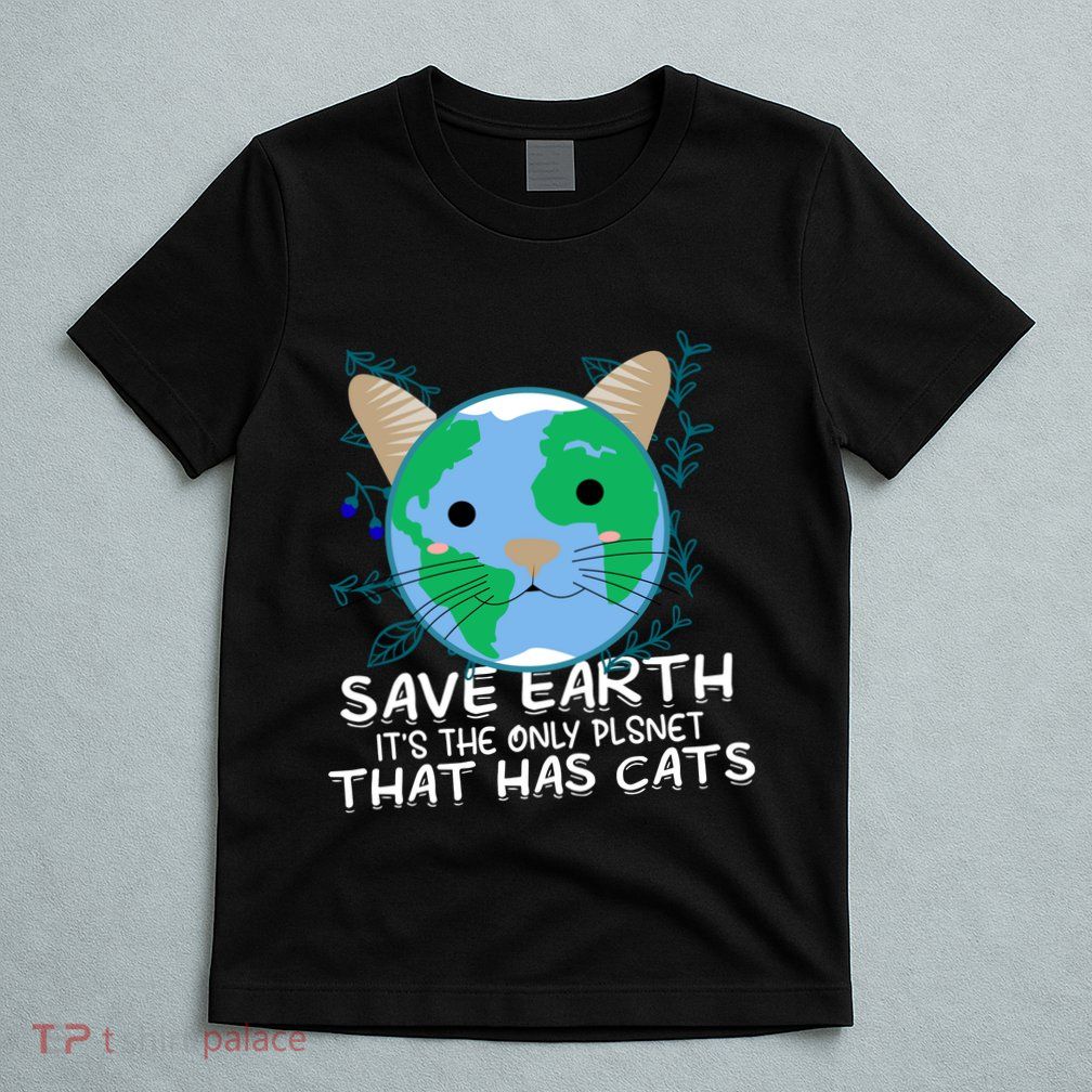 Save Earth The Only Planet With Cats T-Shirt