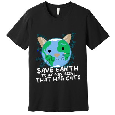 Save Earth The Only Planet With Cats Premium T-Shirt