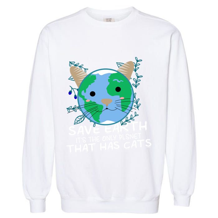 Save Earth The Only Planet With Cats Garment-Dyed Sweatshirt