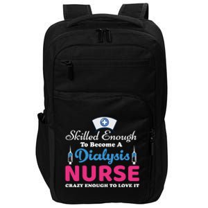 Skilled Enough To Become A Dialysis Nurse Funny Nursing Cool Gift Impact Tech Backpack