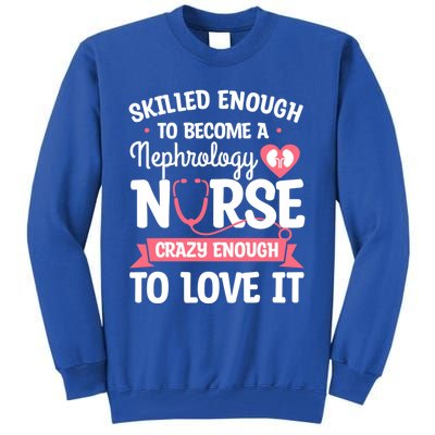 Skilled Enough To Become A Nephrology Nurse Dialysis Nursing Cool Gift Tall Sweatshirt