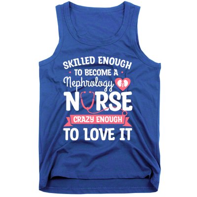 Skilled Enough To Become A Nephrology Nurse Dialysis Nursing Cool Gift Tank Top